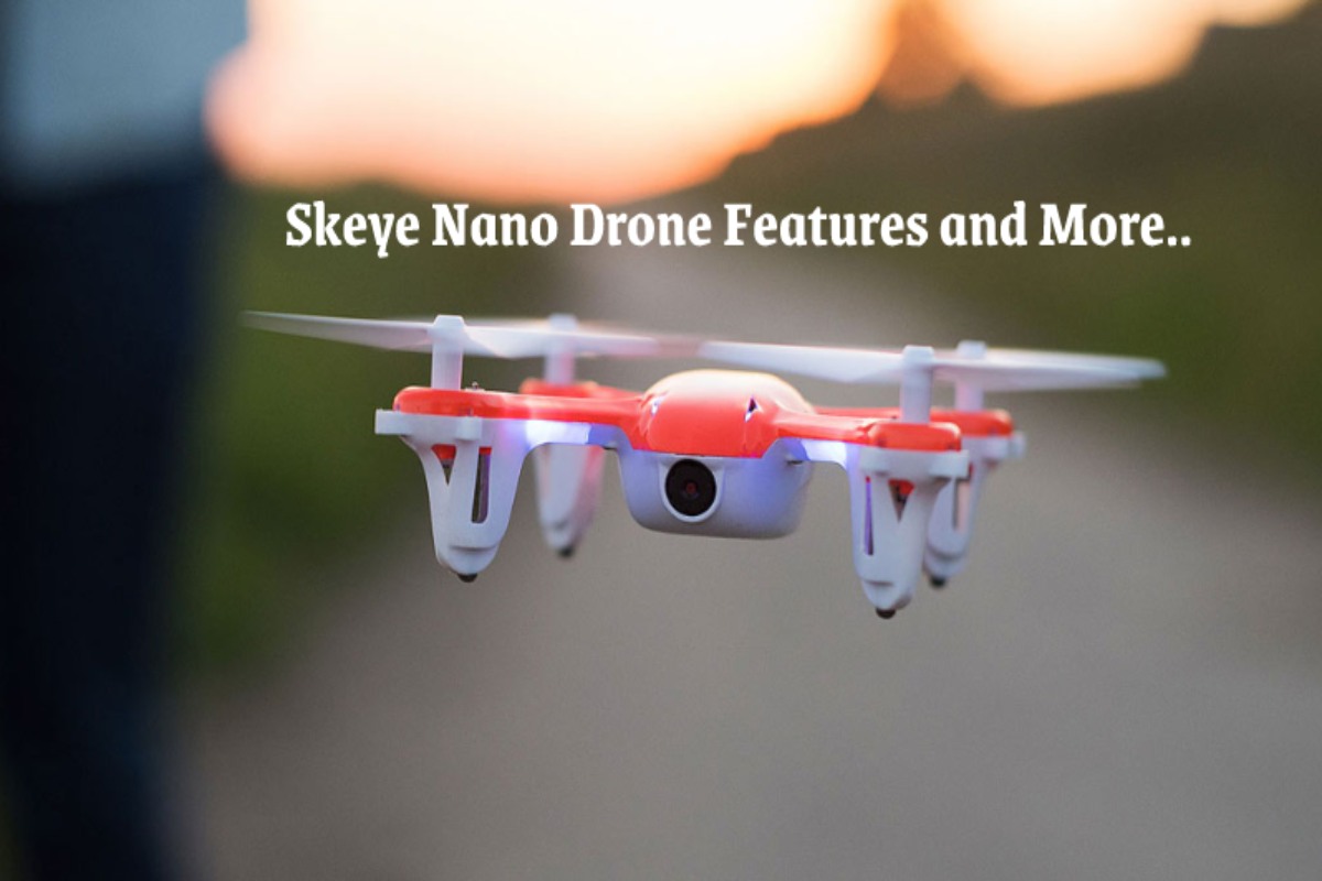 Skeye Nano Drone Features And More