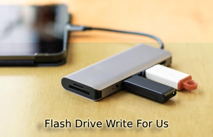 Flash Drive Write For Us