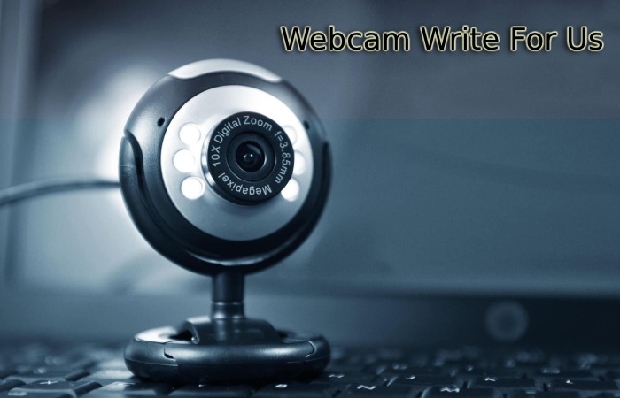 Webcam Write For Us