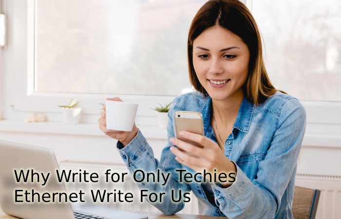 Why Write for Only Techies – Ethernet Write For Us
