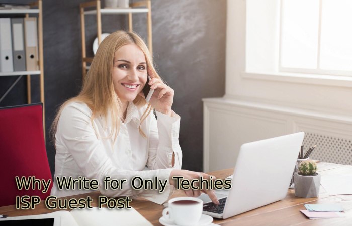 Why Write for Only Techies – ISP Guest Post
